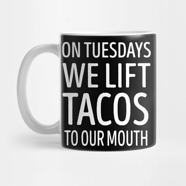 On Tuesdays We Lift Tacos To Our Mouth by LotusTee